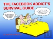 The Facebook Addict'S Survival Guide