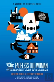 The Faceless Old Woman Who Secretly Lives In Your Home: A Welcome To Night Vale Novel
