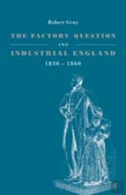 Bertrand.pt - The Factory Question And Industrial England, 1830â€“1860