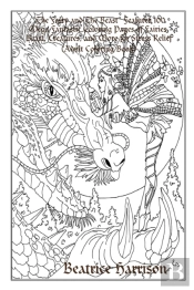 'The Fairy And The Beast:' Features 100 Mega Fantastic Coloring Pages Of Fairies, Beast, Creatures, And More For Stress Relief (Adult Coloring Book)