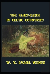 The Fairy-Faith In Celtic Countries Illustrated