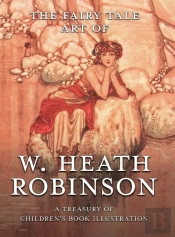 The Fairy Tale Art Of W. Heath Robinson