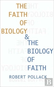 The Faith Of Biology And The Biology Of Faith