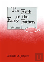 The Faith Of The Early Fathers