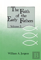 The Faith Of The Early Fathers