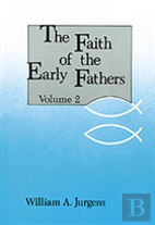 The Faith Of The Early Fathers