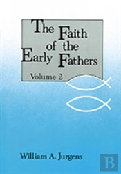 The Faith Of The Early Fathers