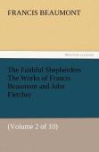 The Faithful Shepherdess The Works Of Francis Beaumont And John Fletcher