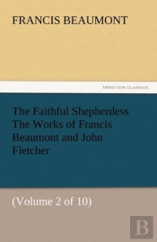 The Faithful Shepherdess The Works Of Francis Beaumont And John Fletcher