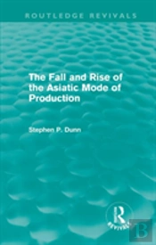 The Fall And Rise Of The Asiatic Mode Of Production (Routledge Revivals)
