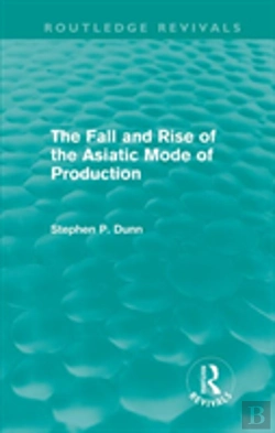 Bertrand.pt - The Fall And Rise Of The Asiatic Mode Of Production (Routledge Revivals)