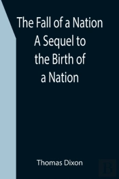 The Fall Of A Nation A Sequel To The Bir
