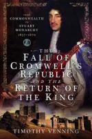 The Fall Of Cromwell'S Republic And The Return Of The King