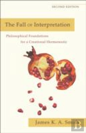 The Fall Of Interpretation Â€“ Philosophical Foundations For A Creational Hermeneutic
