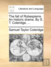 The Fall Of Robespierre. An Historic Dra