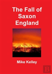 The Fall Of Saxon England
