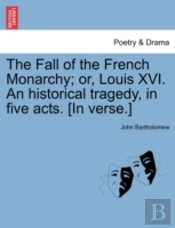 The Fall Of The French Monarchy; Or, Lou