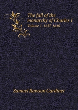 Bertrand.pt - The Fall Of The Monarchy Of Charles I Volume 1. 1637-1640
