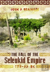 The Fall Of The Seleukid Empire 187â€“75 Bc