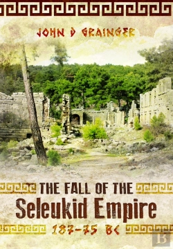 Bertrand.pt - The Fall Of The Seleukid Empire 187â€“75 Bc