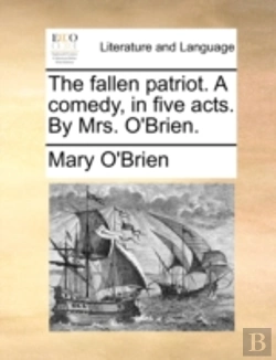 Bertrand.pt - The Fallen Patriot. A Comedy, In Five Ac