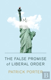 The False Promise Of Liberal Order