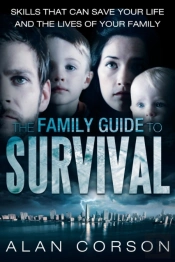 The Family Guide To Survival Skills That Can Save Your Life And The Lives Of Your Family