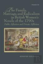 The Family, Marriage, And Radicalism In British Women'S Novels Of The 1790s