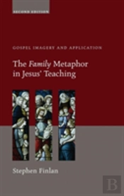 The Family Metaphor In Jesus' Teaching, Second Edition