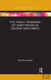 The Family Romance Of Martyrdom In Second Maccabees