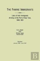 The Famine Immigrants. Lists Of Irish Immigrants Arriving At The Port Of New York, 1846-1851. Volume I, January 1846-June 1847