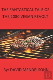 The Fantasical Tale Of The 2080 Vegan Revolt