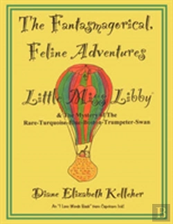 Bertrand.pt - The Fantasmagorical Feline Adventures Of Little Miss Libby And The Mystery Of The Rare Turquoise Blue Boston Trumpeter Swan