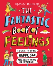 The Fantastic Book Of Feelings: A Guide To Being Happy, Sad And Everything In-Between!