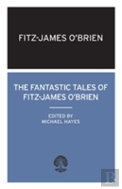 The Fantastic Tales Of Fitz-James O'Brien