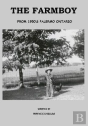 The Farmboy: From 1950'S Palermo Ontario