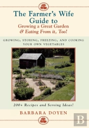 The Farmer'S Wife Guide To Growing A Great Garden And Eating From It, Too!