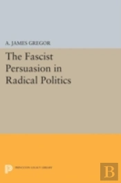 The Fascist Persuasion In Radical Politics
