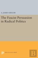 The Fascist Persuasion In Radical Politics