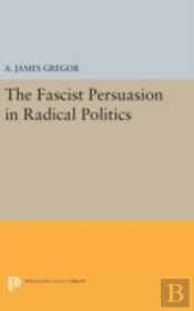 The Fascist Persuasion In Radical Politics