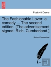 The Fashionable Lover: A Comedy ... The Second Edition. (The Advertisement Signed: Rich. Cumberland.)