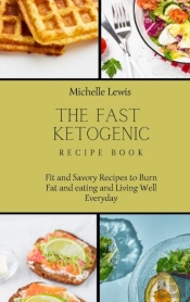 The Fast Ketogenic Diet Recipe Book
