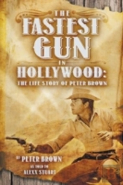The Fastest Gun In Hollywood: The Life Story Of Peter Brown