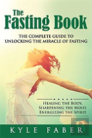 The Fasting Book - The Complete Guide To Unlocking The Miracle Of Fasting