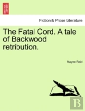The Fatal Cord. A Tale Of Backwood Retribution.