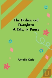 The Father And Daughter A Tale, In Prose