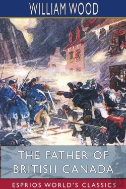 Bertrand.pt - The Father Of British Canada (Esprios Classics)