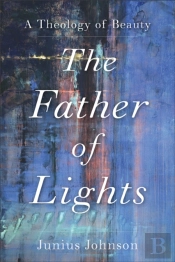 The Father Of Lights Â€“ A Theology Of Beauty