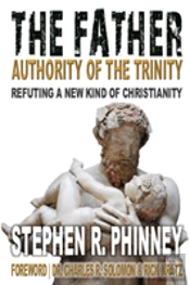 The Father - Refuting A New Kind Of Christianity