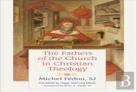 The Fathers Of The Church In Christian Theology